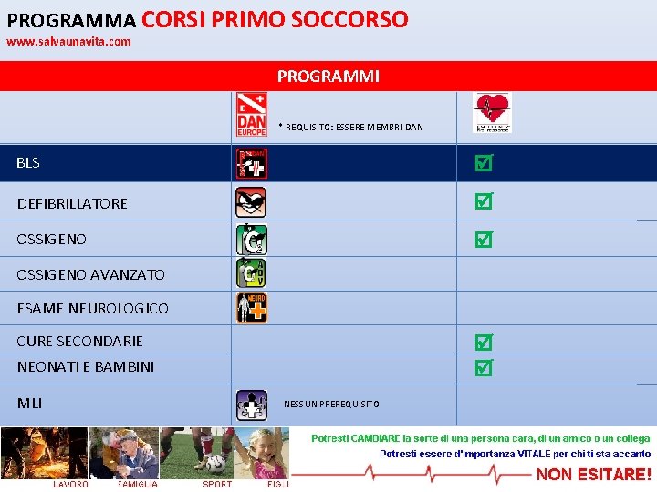 PROGRAMMA CORSI PRIMO SOCCORSO www. salvaunavita. com PROGRAMMI * REQUISITO: ESSERE MEMBRI DAN BLS