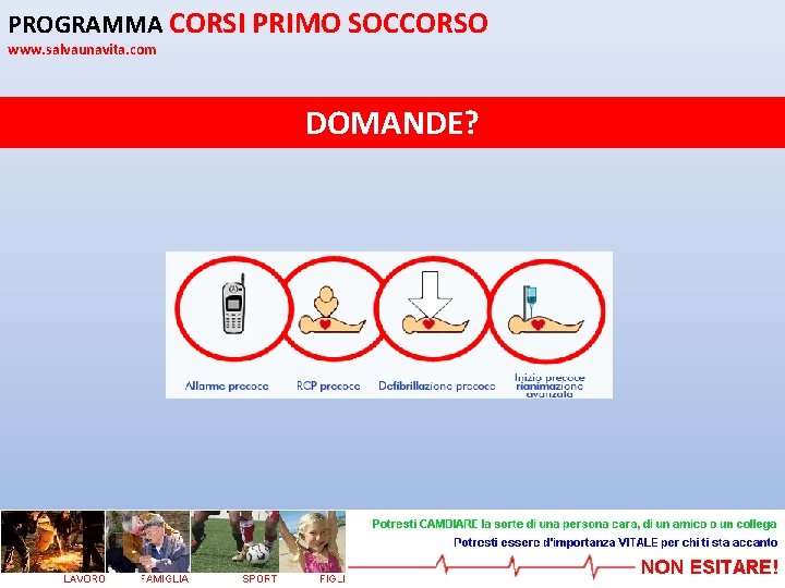 PROGRAMMA CORSI PRIMO SOCCORSO www. salvaunavita. com DOMANDE? 