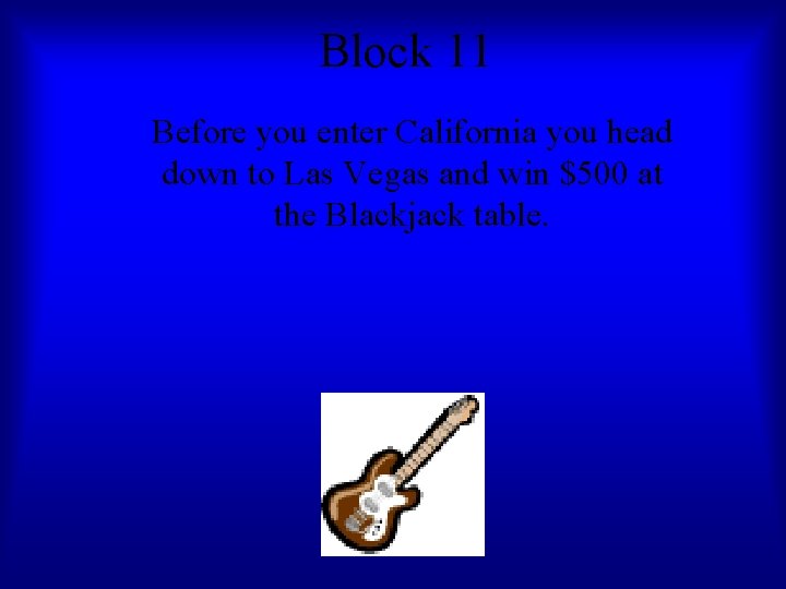 Block 11 Before you enter California you head down to Las Vegas and win