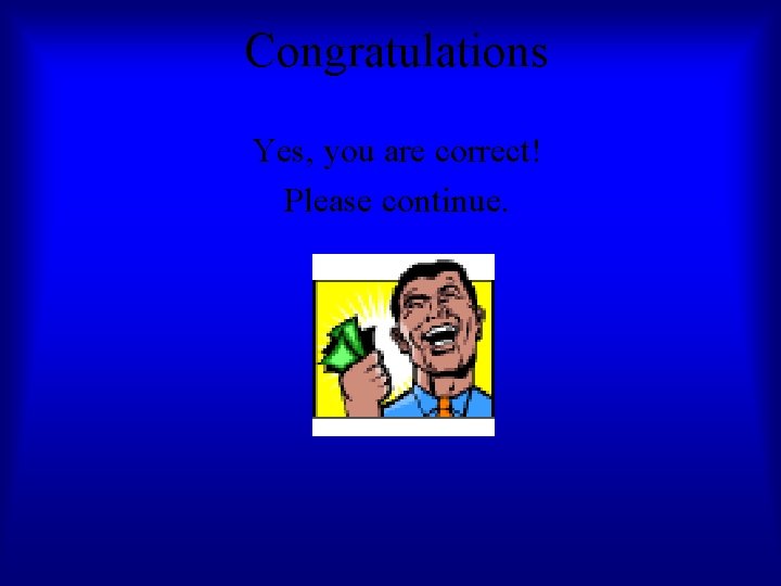 Congratulations Yes, you are correct! Please continue. 