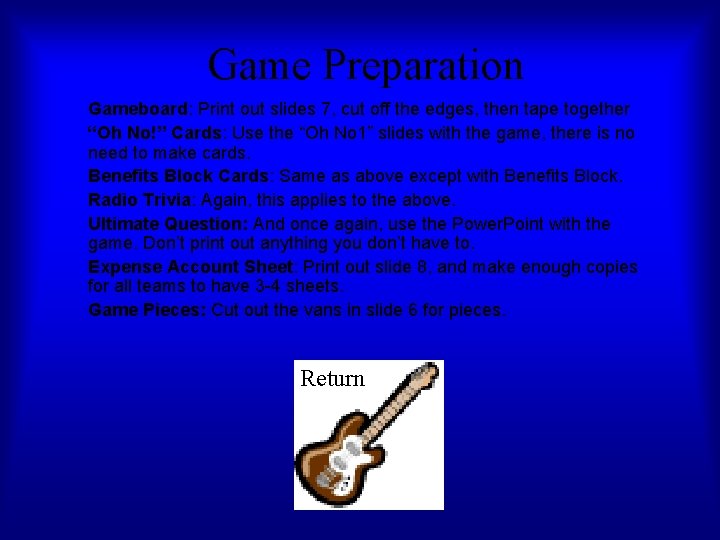 Game Preparation Gameboard: Print out slides 7, cut off the edges, then tape together