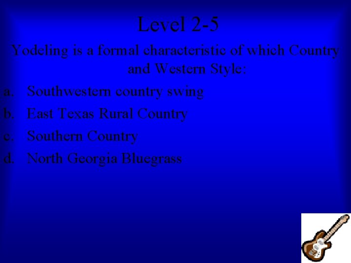 Level 2 -5 Yodeling is a formal characteristic of which Country and Western Style: