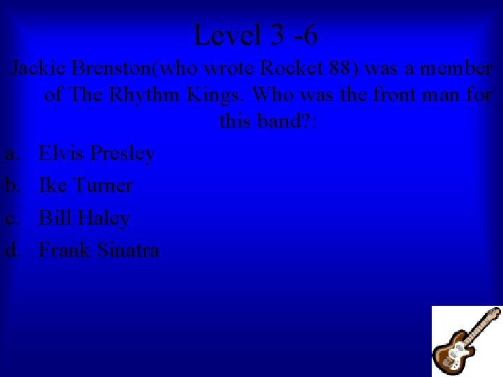 Level 3 -6 Jackie Brenston(who wrote Rocket 88) was a member of The Rhythm