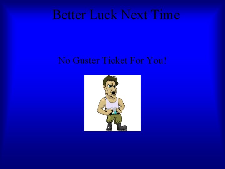 Better Luck Next Time No Guster Ticket For You! 