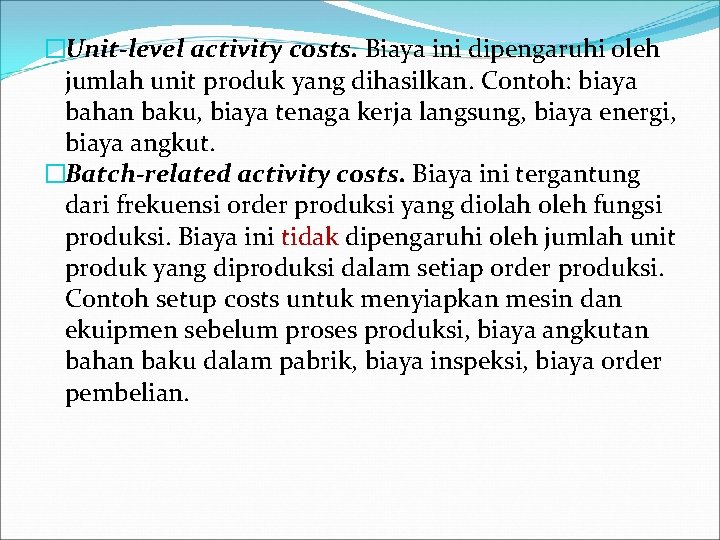 �Unit-level activity costs. Biaya ini dipengaruhi oleh jumlah unit produk yang dihasilkan. Contoh: biaya