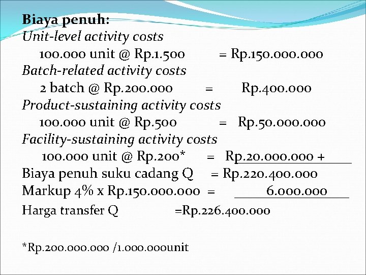 Biaya penuh: Unit-level activity costs 100. 000 unit @ Rp. 1. 500 = Rp.