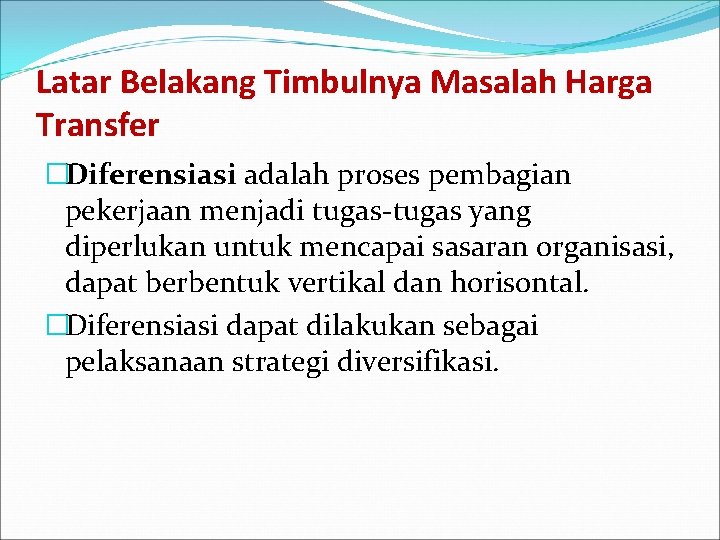 Latar Belakang Timbulnya Masalah Harga Transfer �Diferensiasi adalah proses pembagian pekerjaan menjadi tugas-tugas yang