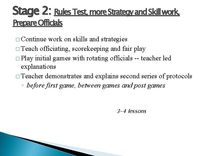 Stage 2: Rules Test, more Strategy and Skill work, Prepare Officials � Continue work