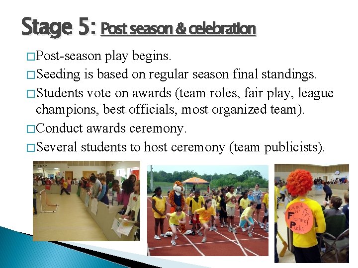 Stage 5: Post season & celebration � Post-season play begins. � Seeding is based