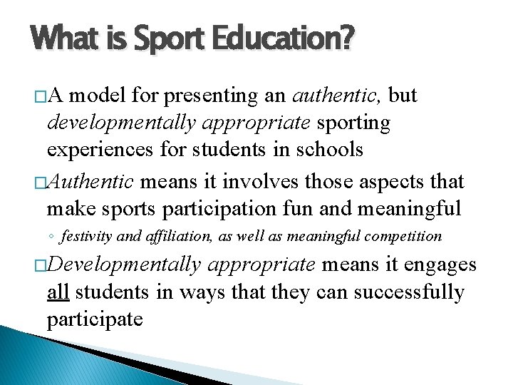 What is Sport Education? �A model for presenting an authentic, but developmentally appropriate sporting