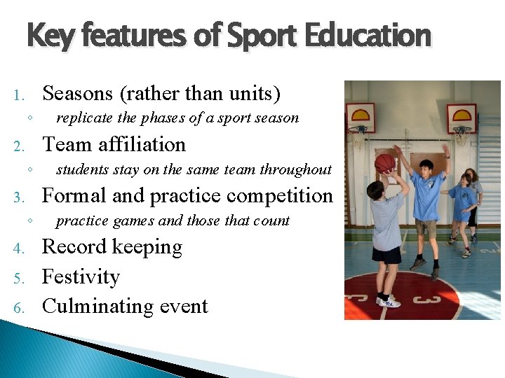 Key features of Sport Education Seasons (rather than units) 1. ◦ Team affiliation 2.