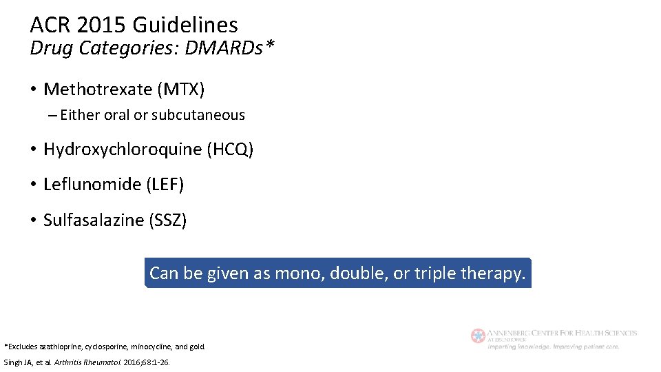 ACR 2015 Guidelines Drug Categories: DMARDs* • Methotrexate (MTX) – Either oral or subcutaneous