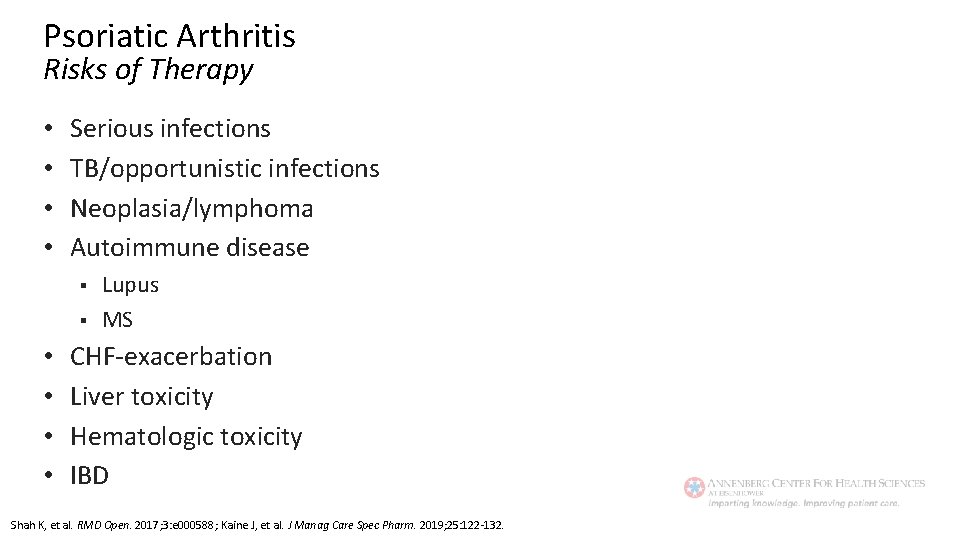 Psoriatic Arthritis Risks of Therapy • • Serious infections TB/opportunistic infections Neoplasia/lymphoma Autoimmune disease