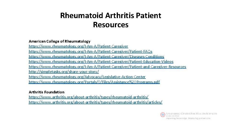 Rheumatoid Arthritis Patient Resources American College of Rheumatology https: //www. rheumatology. org/I-Am-A/Patient-Caregiver/Patient-FAQs https: //www.