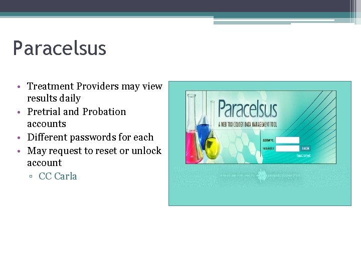 Paracelsus • Treatment Providers may view results daily • Pretrial and Probation accounts •