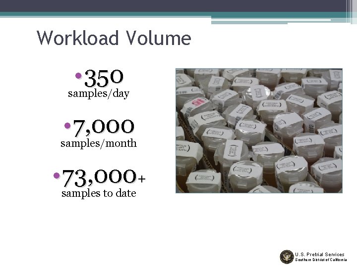 or? Workload Volume • 350 samples/day • 7, 000 samples/month • 73, 000+ samples