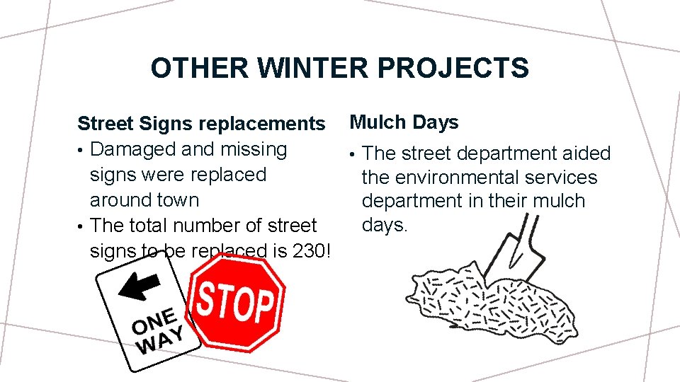 OTHER WINTER PROJECTS Street Signs replacements Mulch Days • Damaged and missing • The