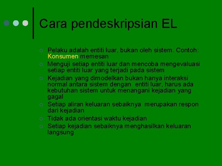 Cara pendeskripsian EL ¢ ¢ ¢ Pelaku adalah entiti luar, bukan oleh sistem. Contoh: