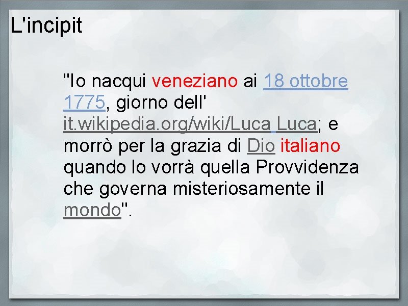 L'incipit "Io nacqui veneziano ai 18 ottobre 1775, giorno dell' it. wikipedia. org/wiki/Luca; e