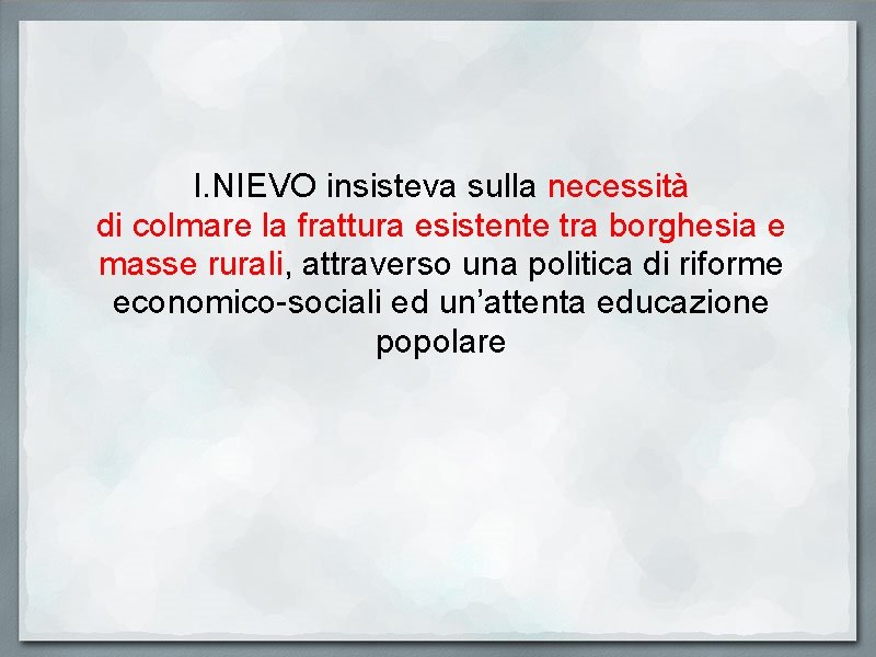 I. NIEVO insisteva sulla necessità di colmare la frattura esistente tra borghesia e masse