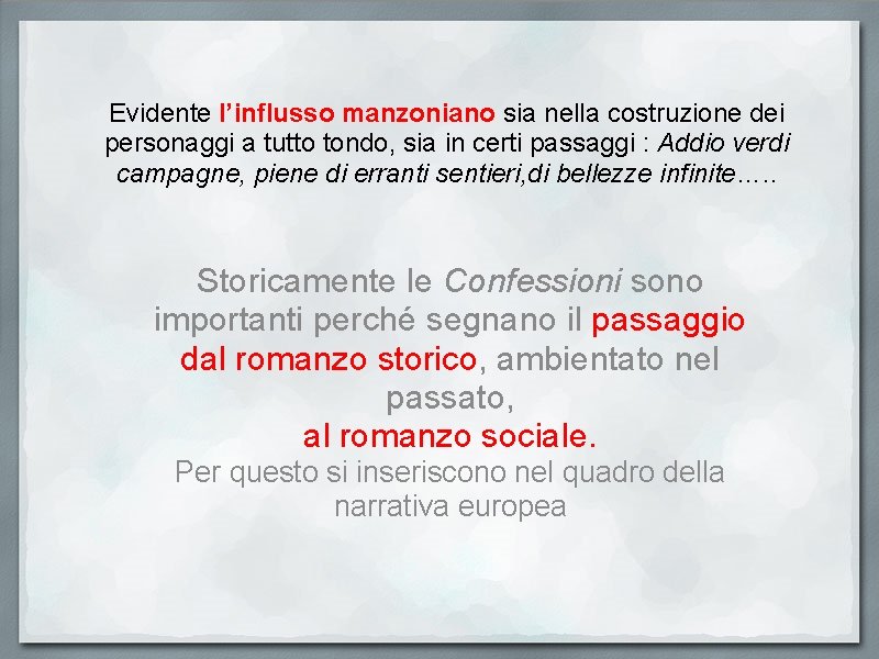 Evidente l’influsso manzoniano sia nella costruzione dei personaggi a tutto tondo, sia in certi