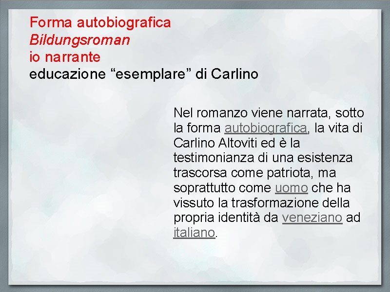 Forma autobiografica Bildungsroman io narrante educazione “esemplare” di Carlino Nel romanzo viene narrata, sotto