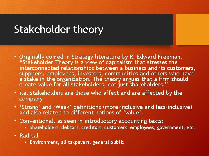 Stakeholder theory • Originally coined in Strategy literature by R. Edward Freeman, “Stakeholder Theory