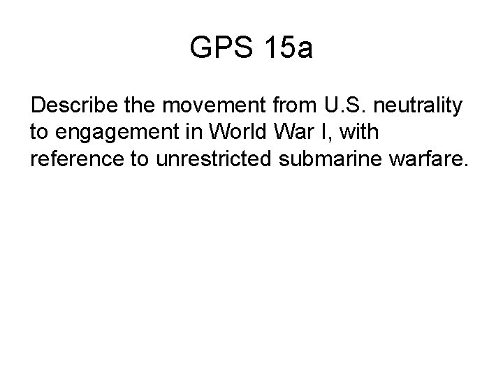 GPS 15 a Describe the movement from U. S. neutrality to engagement in World