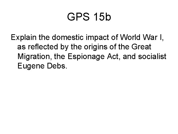 GPS 15 b Explain the domestic impact of World War I, as reflected by