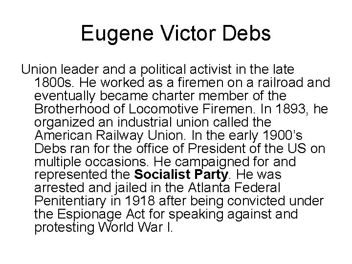 Eugene Victor Debs Union leader and a political activist in the late 1800 s.