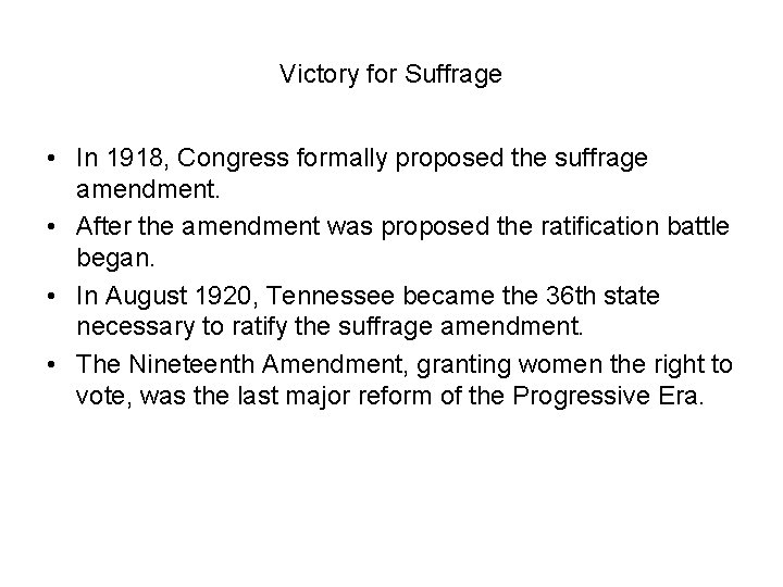 Victory for Suffrage • In 1918, Congress formally proposed the suffrage amendment. • After