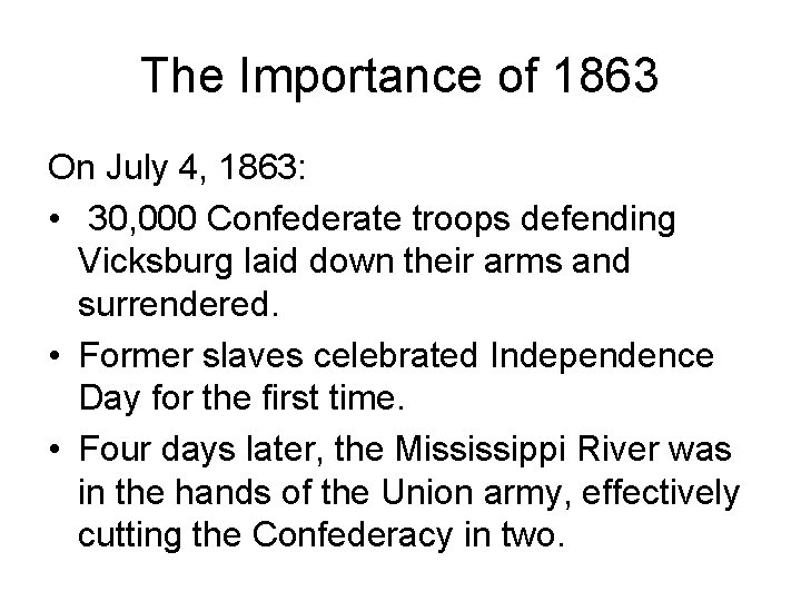 The Importance of 1863 On July 4, 1863: • 30, 000 Confederate troops defending