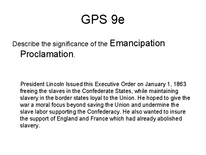 GPS 9 e Describe the significance of the Emancipation Proclamation. President Lincoln Issued this
