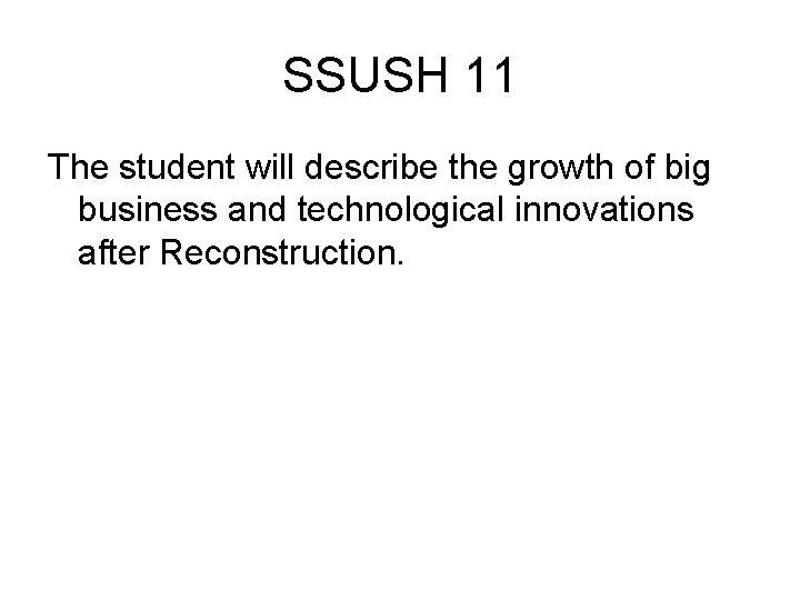 SSUSH 11 The student will describe the growth of big business and technological innovations