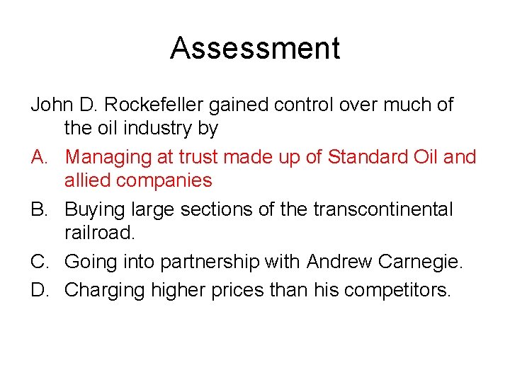 Assessment John D. Rockefeller gained control over much of the oil industry by A.