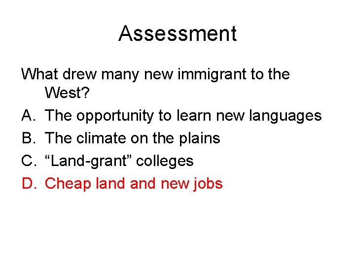 Assessment What drew many new immigrant to the West? A. The opportunity to learn