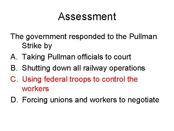 Assessment The government responded to the Pullman Strike by A. Taking Pullman officials to