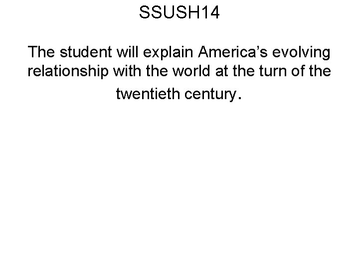 SSUSH 14 The student will explain America’s evolving relationship with the world at the