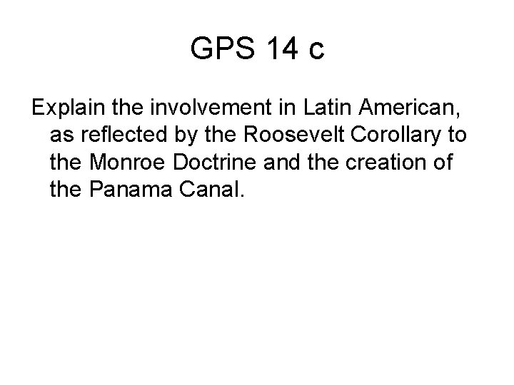 GPS 14 c Explain the involvement in Latin American, as reflected by the Roosevelt