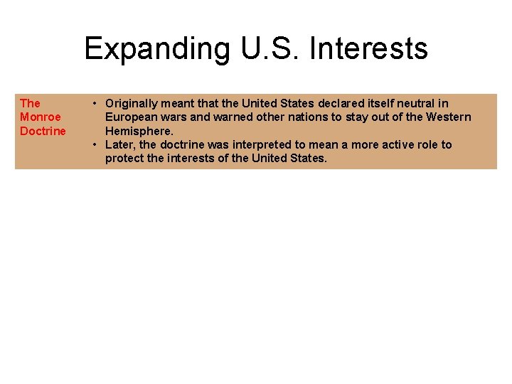 Expanding U. S. Interests The Monroe Doctrine • Originally meant that the United States