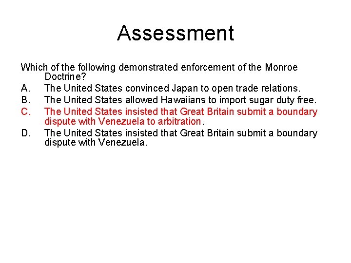 Assessment Which of the following demonstrated enforcement of the Monroe Doctrine? A. The United