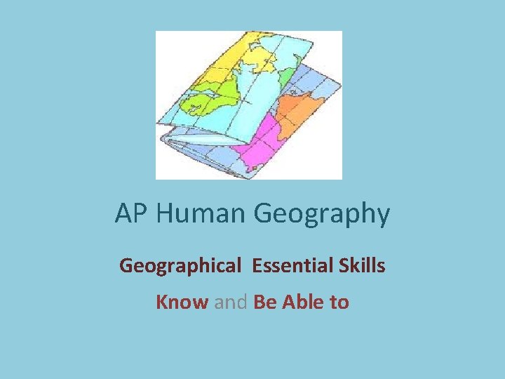 AP Human Geography Geographical Essential Skills Know and Be Able to 