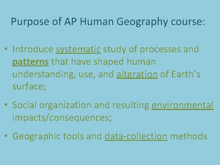 Purpose of AP Human Geography course: • Introduce systematic study of processes and patterns