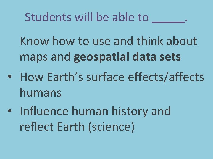 Students will be able to . Know how to use and think about maps