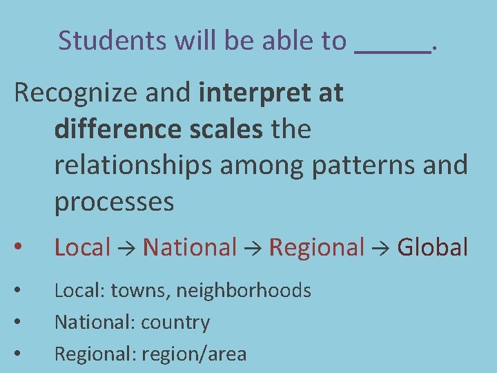 Students will be able to . Recognize and interpret at difference scales the relationships