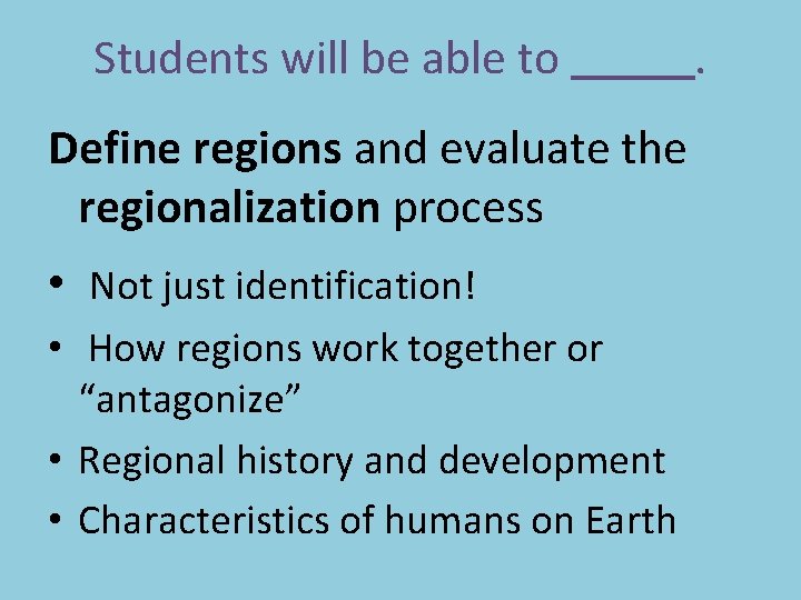 Students will be able to Define regions and evaluate the regionalization process • Not