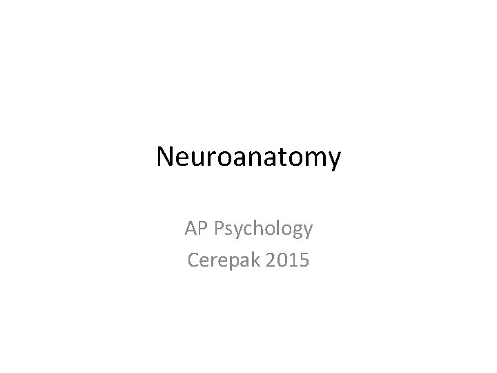Neuroanatomy AP Psychology Cerepak 2015 