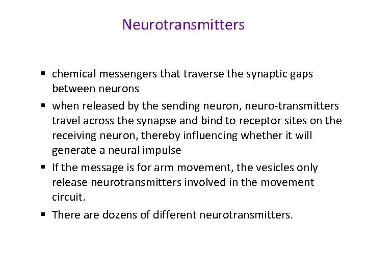 Neurotransmitters § chemical messengers that traverse the synaptic gaps between neurons § when released