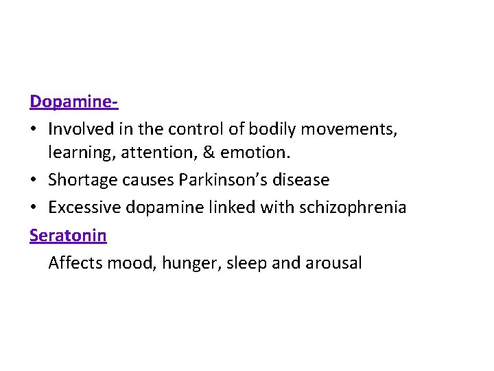 Dopamine • Involved in the control of bodily movements, learning, attention, & emotion. •