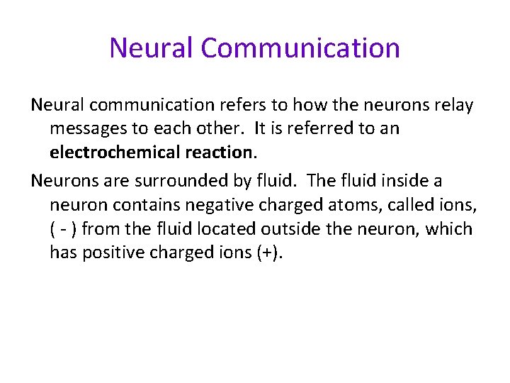 Neural Communication Neural communication refers to how the neurons relay messages to each other.